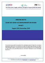 [2016-02] Briefing Notes on USAID WA-WASH Accomplishments in Ghana in Phase I August 2011- December 2015